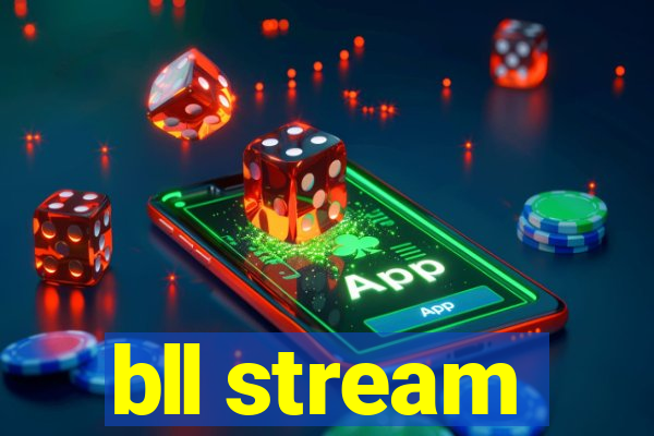 bll stream